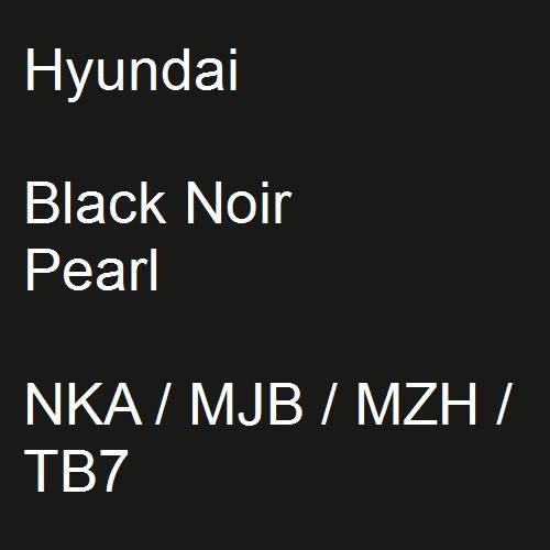 Hyundai, Black Noir Pearl, NKA / MJB / MZH / TB7.